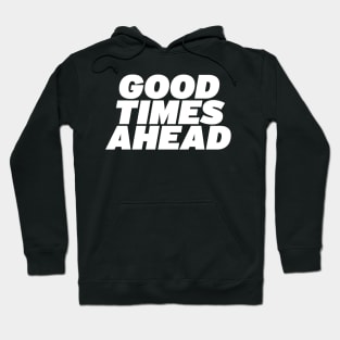 Good Times Ahead Hoodie